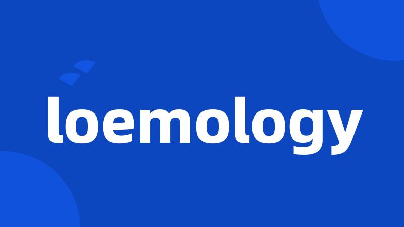 loemology
