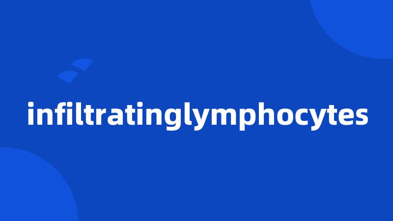 infiltratinglymphocytes