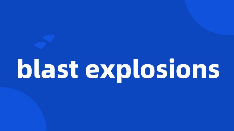 blast explosions