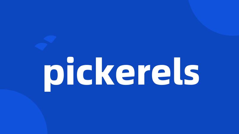 pickerels