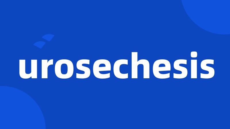 urosechesis