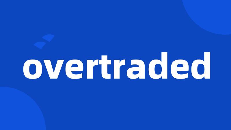overtraded