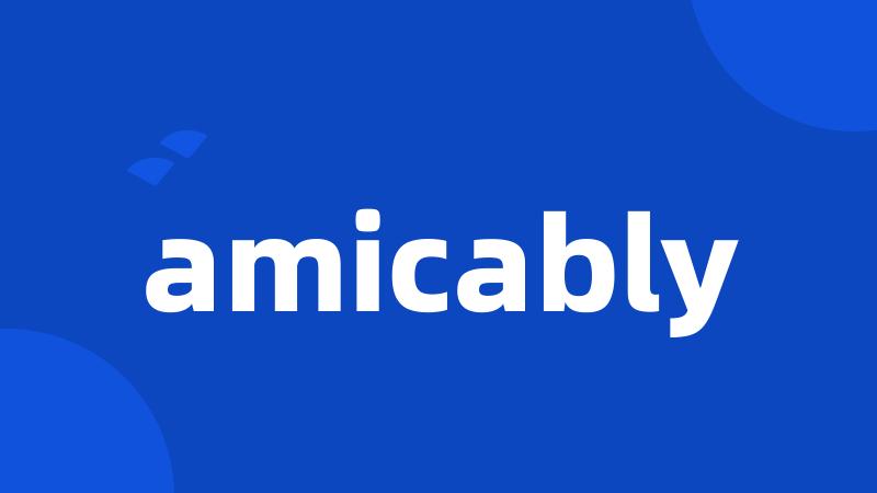 amicably