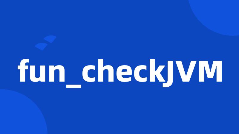 fun_checkJVM