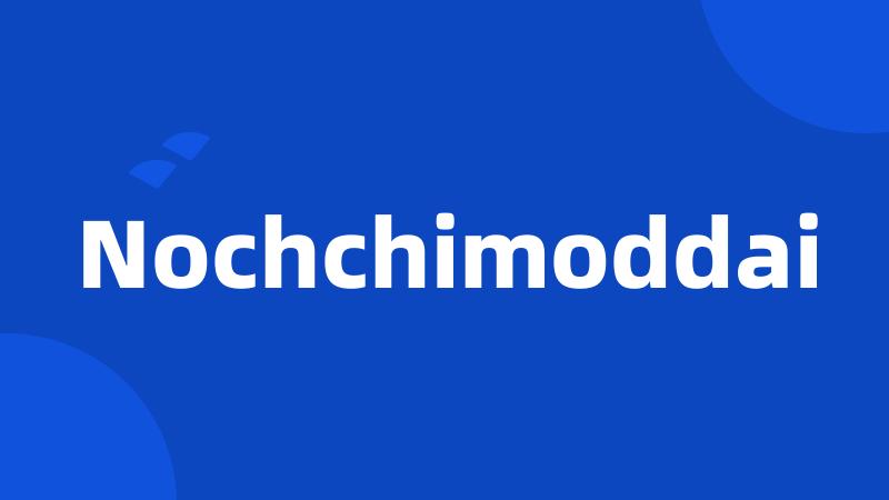 Nochchimoddai