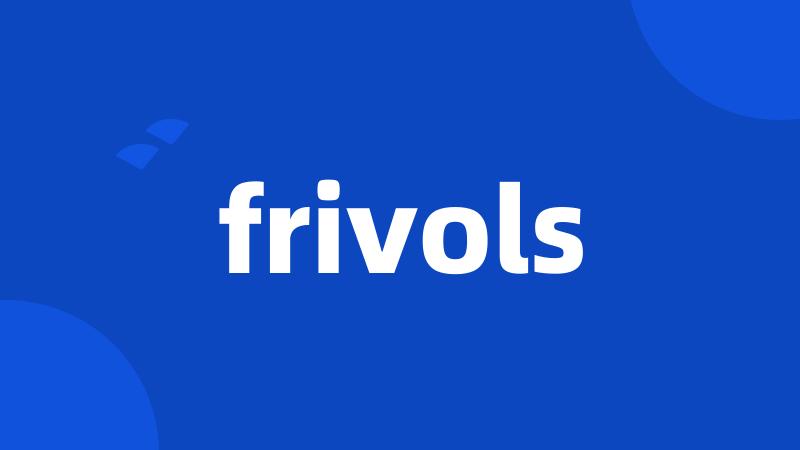 frivols