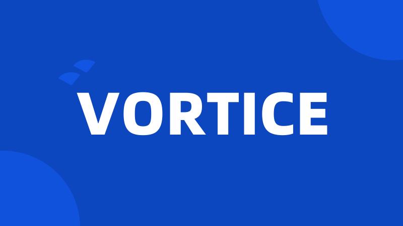 VORTICE