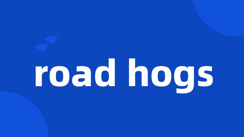 road hogs