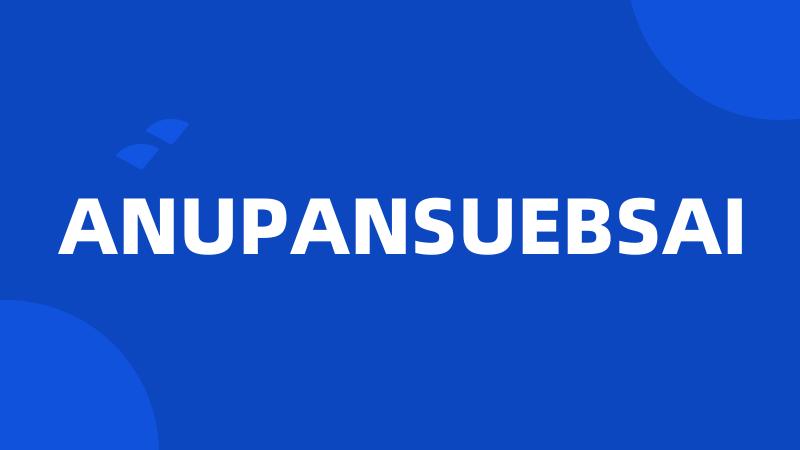 ANUPANSUEBSAI