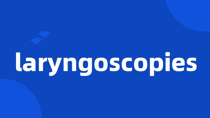 laryngoscopies