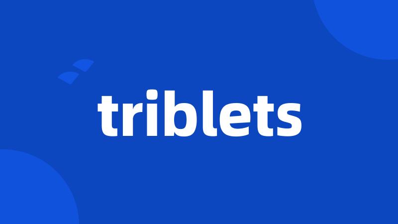 triblets