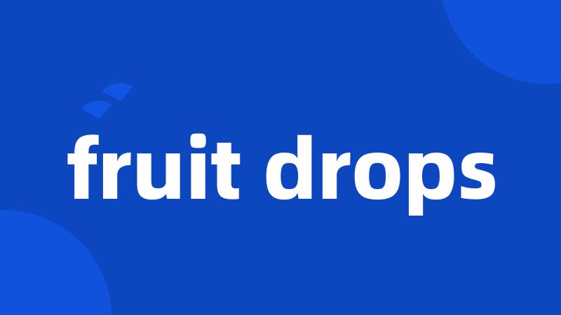 fruit drops