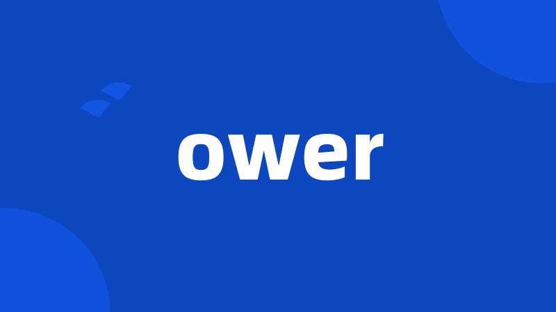 ower