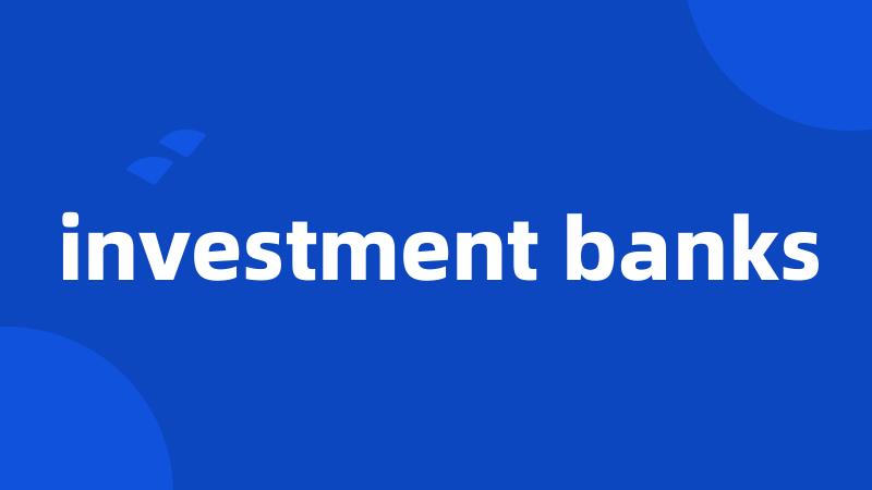 investment banks