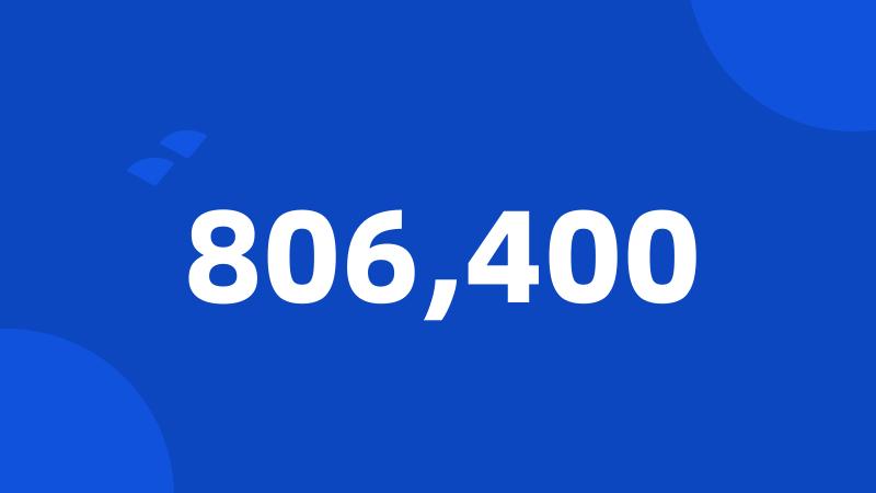 806,400