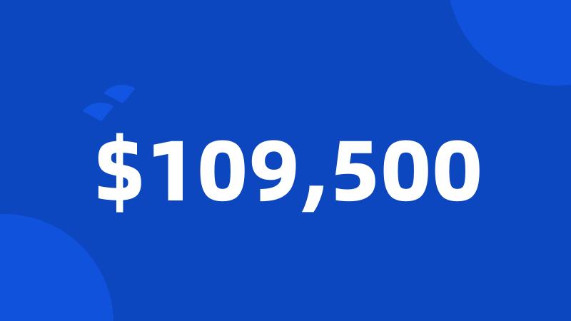 $109,500