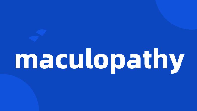 maculopathy