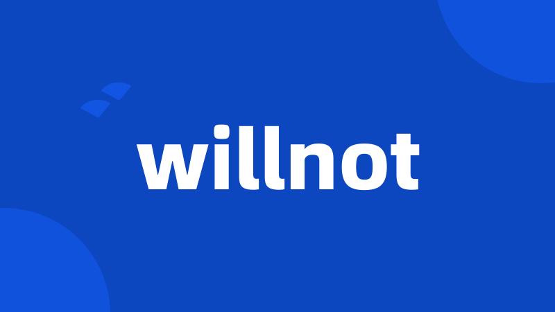 willnot