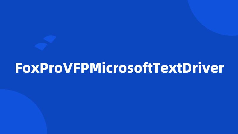 FoxProVFPMicrosoftTextDriver