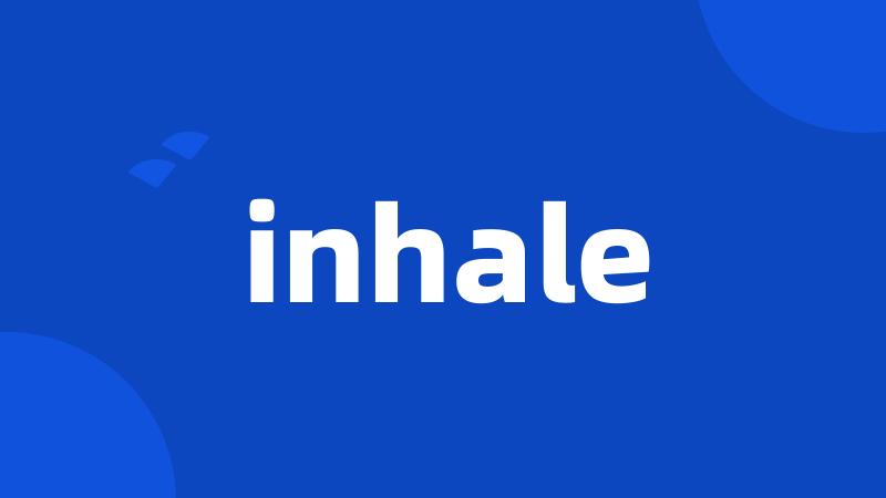 inhale