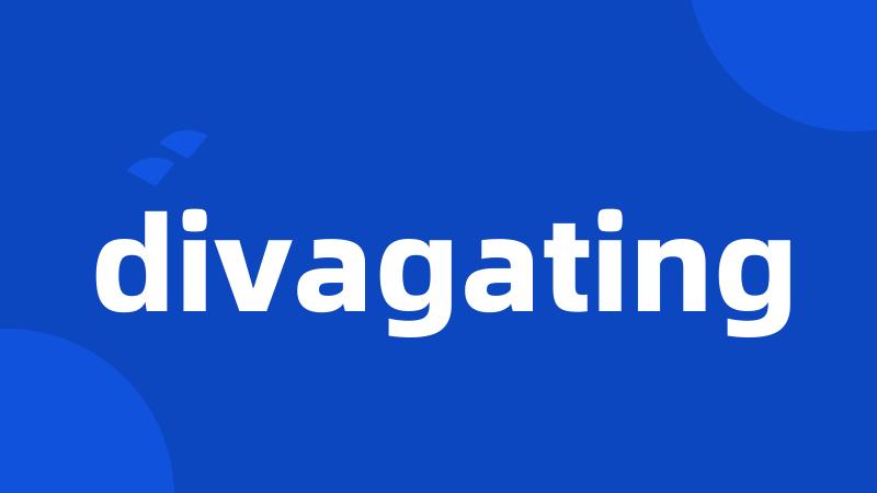 divagating