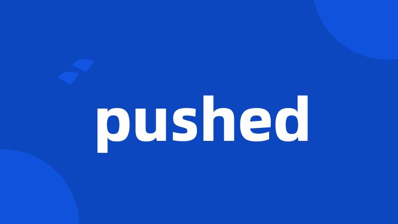 pushed