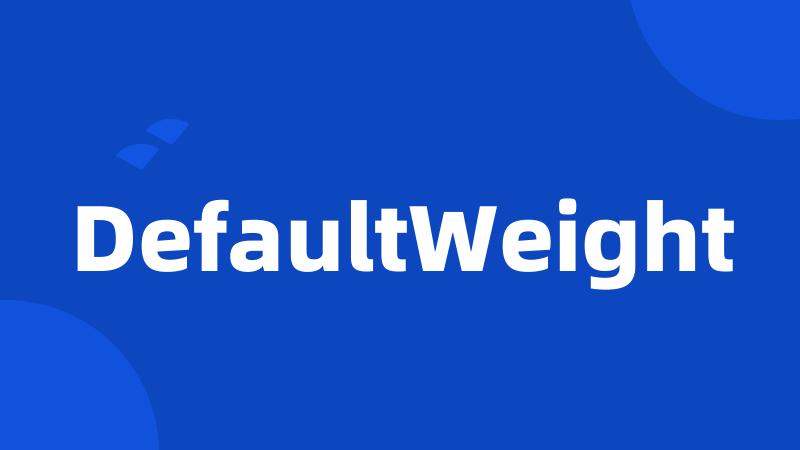 DefaultWeight