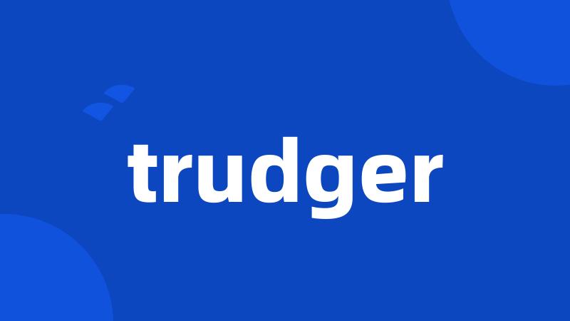 trudger