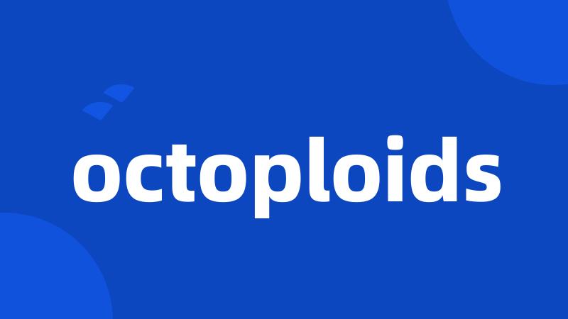 octoploids