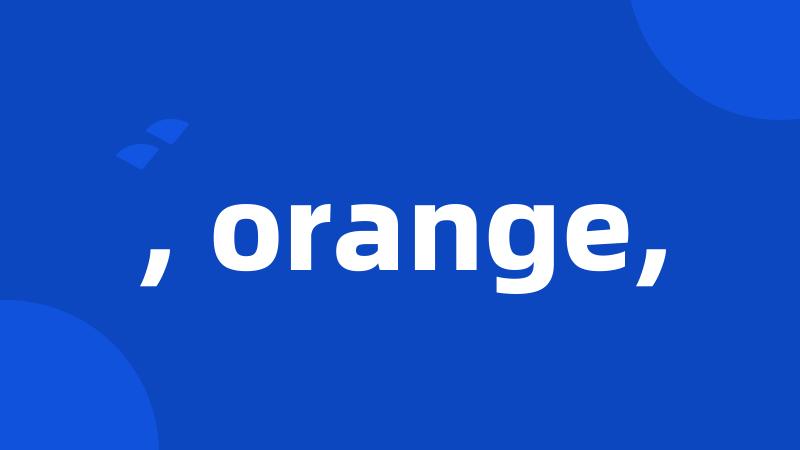 , orange,