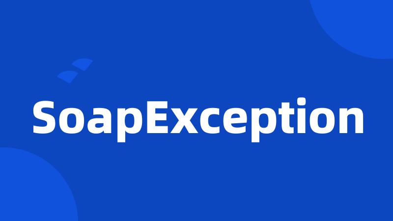 SoapException
