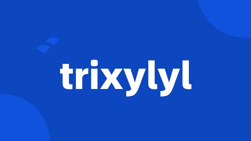 trixylyl