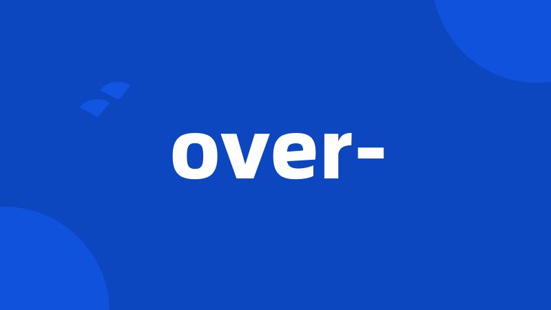 over-