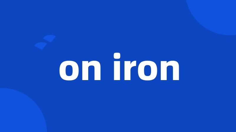 on iron