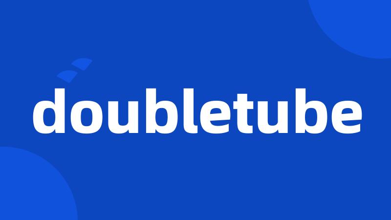 doubletube