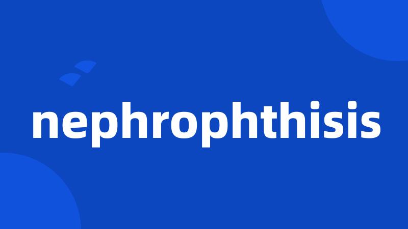 nephrophthisis
