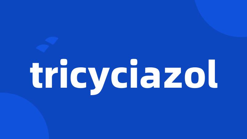 tricyciazol