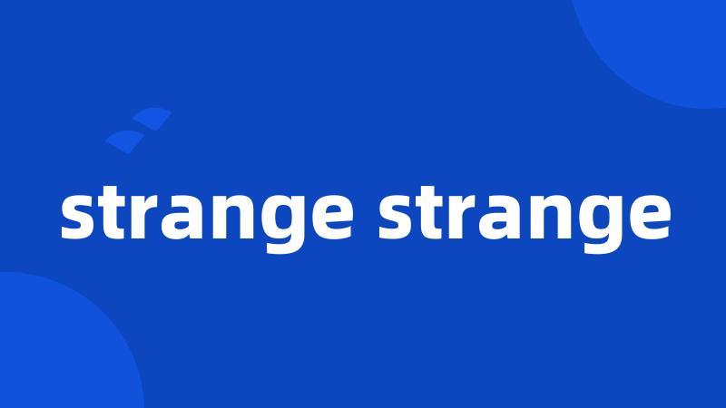 strange strange
