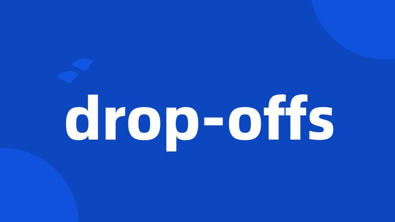 drop-offs