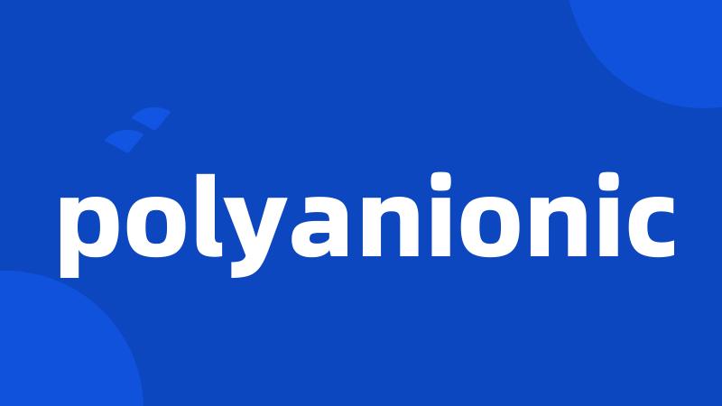 polyanionic