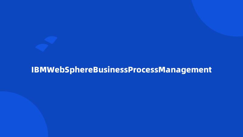 IBMWebSphereBusinessProcessManagement