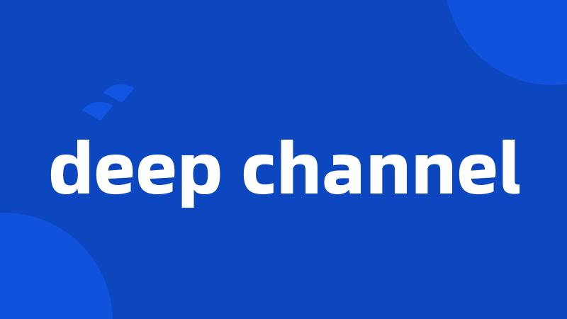 deep channel