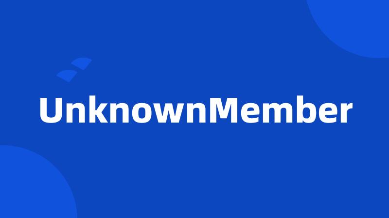 UnknownMember
