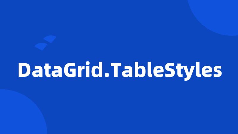 DataGrid.TableStyles