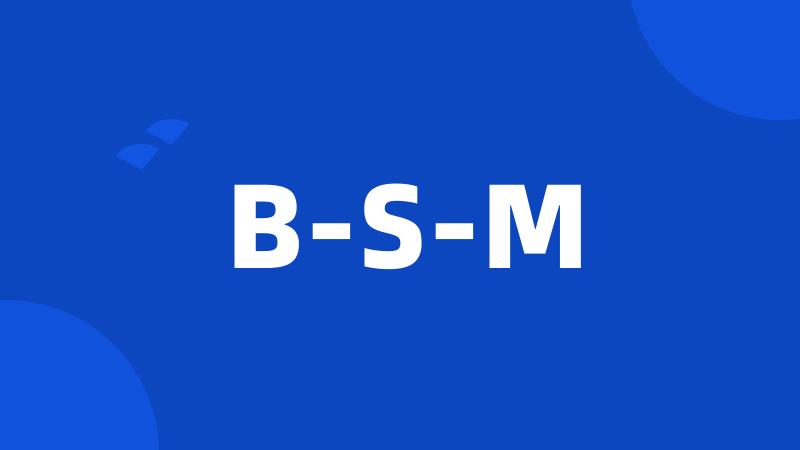 B-S-M