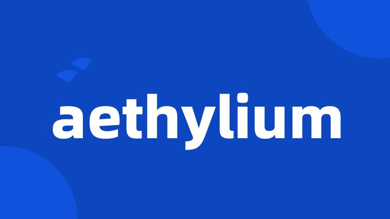 aethylium