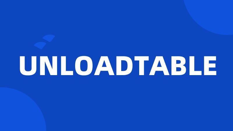 UNLOADTABLE