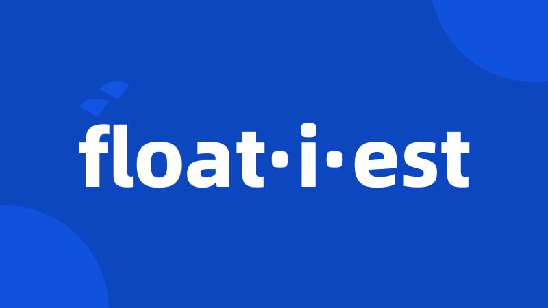 float·i·est