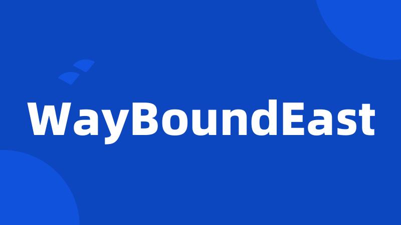 WayBoundEast