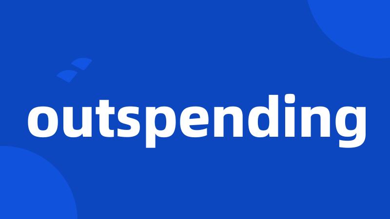 outspending